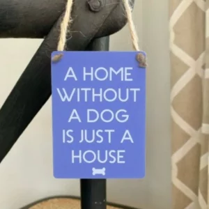 Mini metal sign with the quote “A Home Without A Dog Is Just A House” and bone illustration