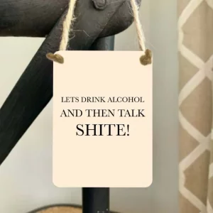 Mini metal sign with text “Let’s drink alcohol and then talk shite”, hanging by rustic jute string.