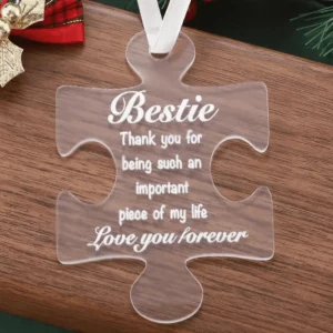 Acrylic puzzle piece ornament with engraved friendship message “Bestie, thank you for being such an important piece of my life, love you forever.”