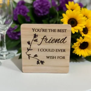 Square wooden coaster engraved with floral design and quote – You’re the best friend I could ever wish for