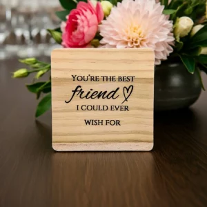 Square wooden coaster engraved with friendship quote – You’re the best friend I could ever wish for
