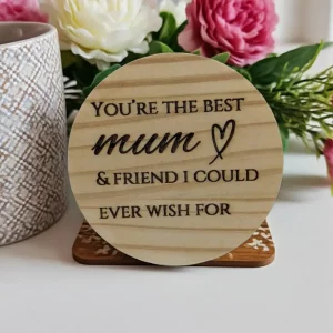 Round wooden coaster engraved with quote – You’re the best mum & friend I could ever wish for